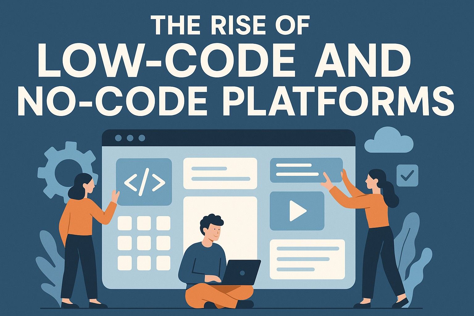 The Rise of Low-Code and No-Code Platforms